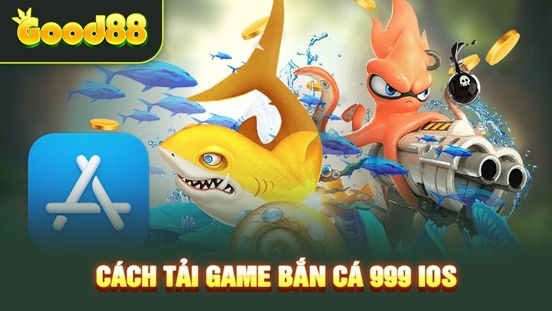 Cách tải game bắn cá 999 iOS