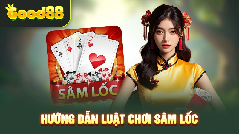 Hướng dẫn cách chơi Sâm Lốc